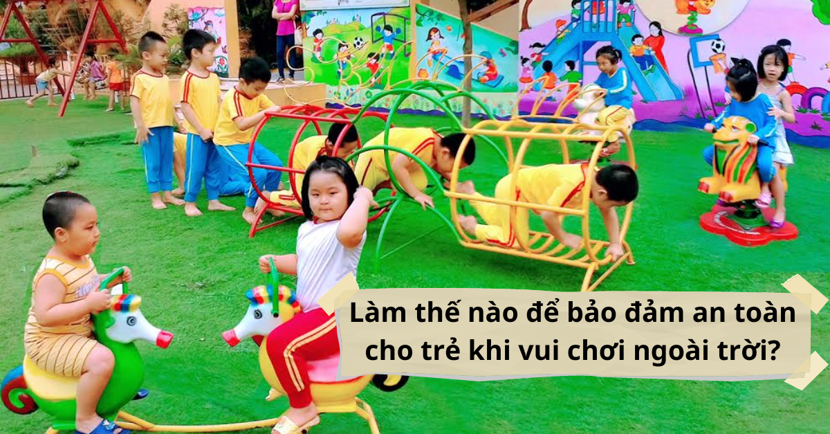 Làm thế nào để bảo đảm an toàn cho trẻ khi vui chơi ngoài trời?