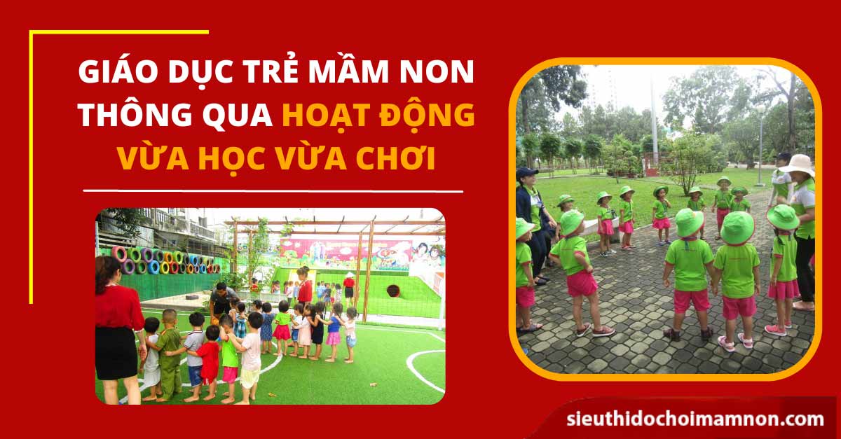 Giáo dục trẻ mầm non thông qua hoạt động vừa học vừa chơi