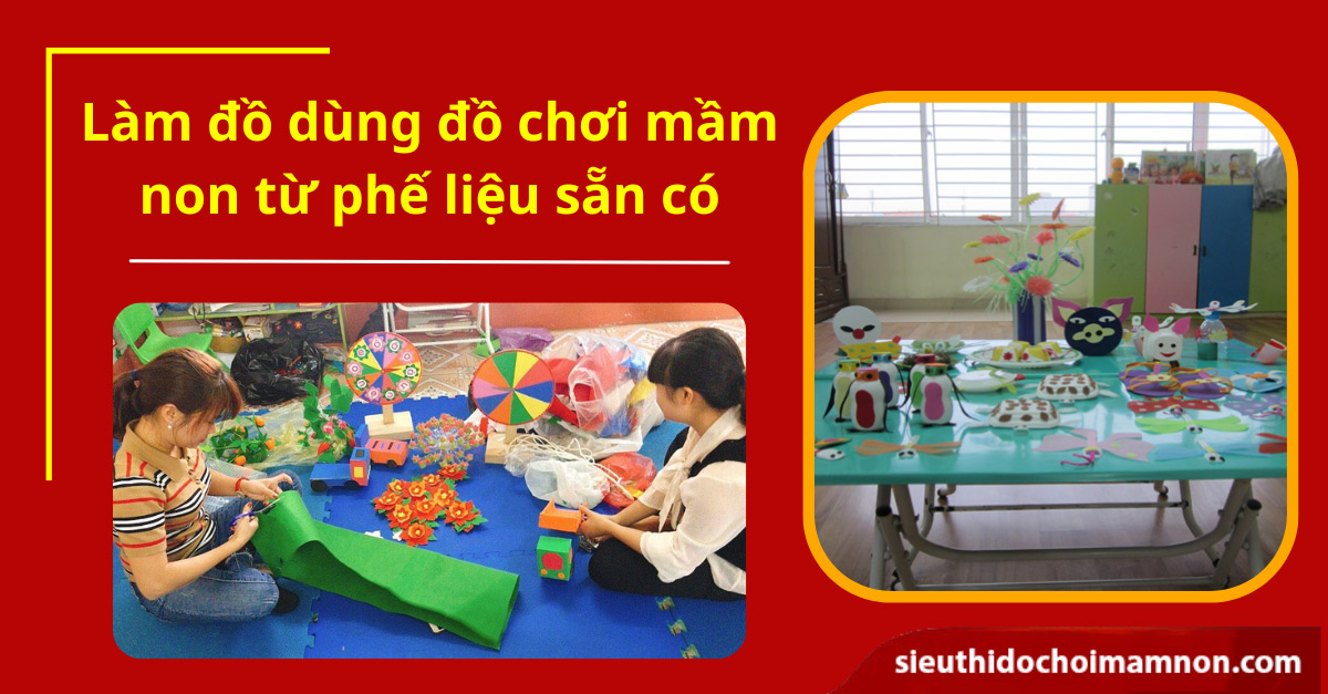 12 Cách làm đồ dùng đồ chơi mầm non từ phế liệu sẵn có