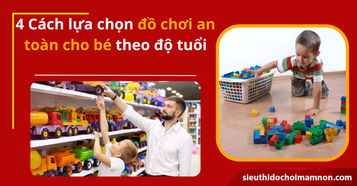 Bật mí 4 cách lựa chọn đồ chơi an toàn cho bé theo độ tuổi