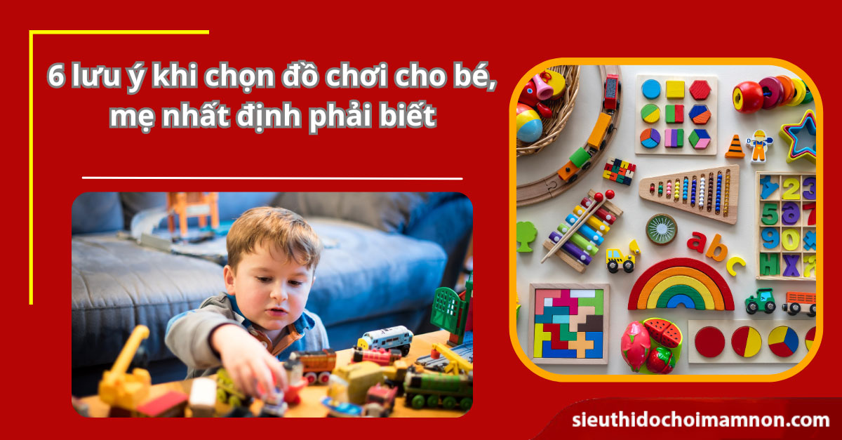 Top 6 lưu ý khi chọn đồ chơi cho bé, mẹ nhất định phải biết